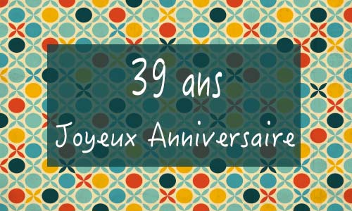 Carte anniversaire femme 39 ans georetro