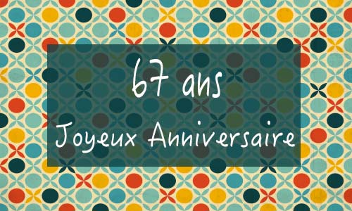Carte anniversaire femme 67 ans georetro