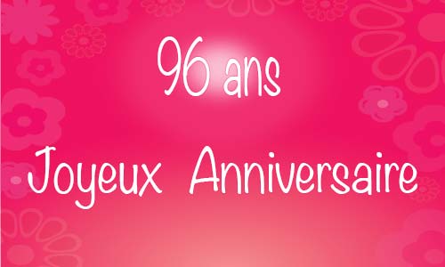 Carte anniversaire femme 96 ans flowerose
