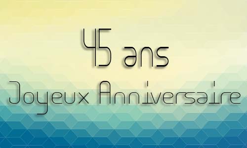 Carte anniversaire homme 45 ans geocube
