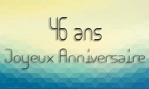 Carte anniversaire homme 46 ans geocube